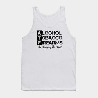 Alcohol tobacco and firearms who's bringing the chips Tank Top